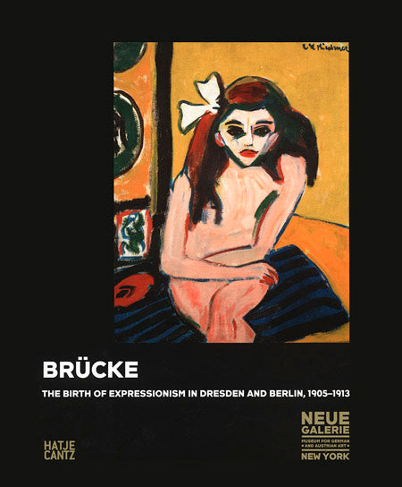 Brücke: The Birth of Expressionism in Dresden and Berlin, 1905-1913