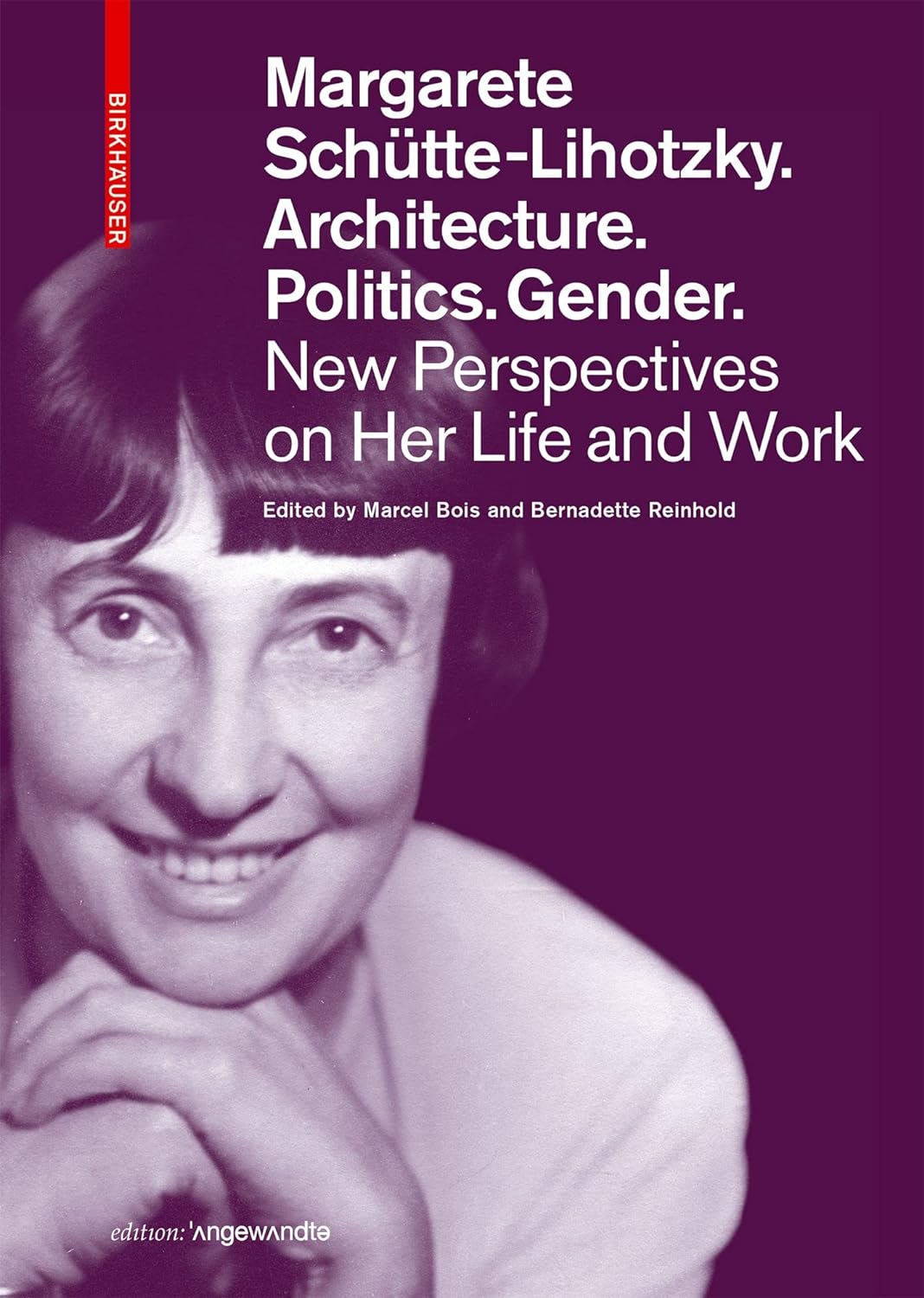 Margarete Schütte-Lihotzky. Architecture. Politics. Gender. By Marcel Bois and Bernadette Rein