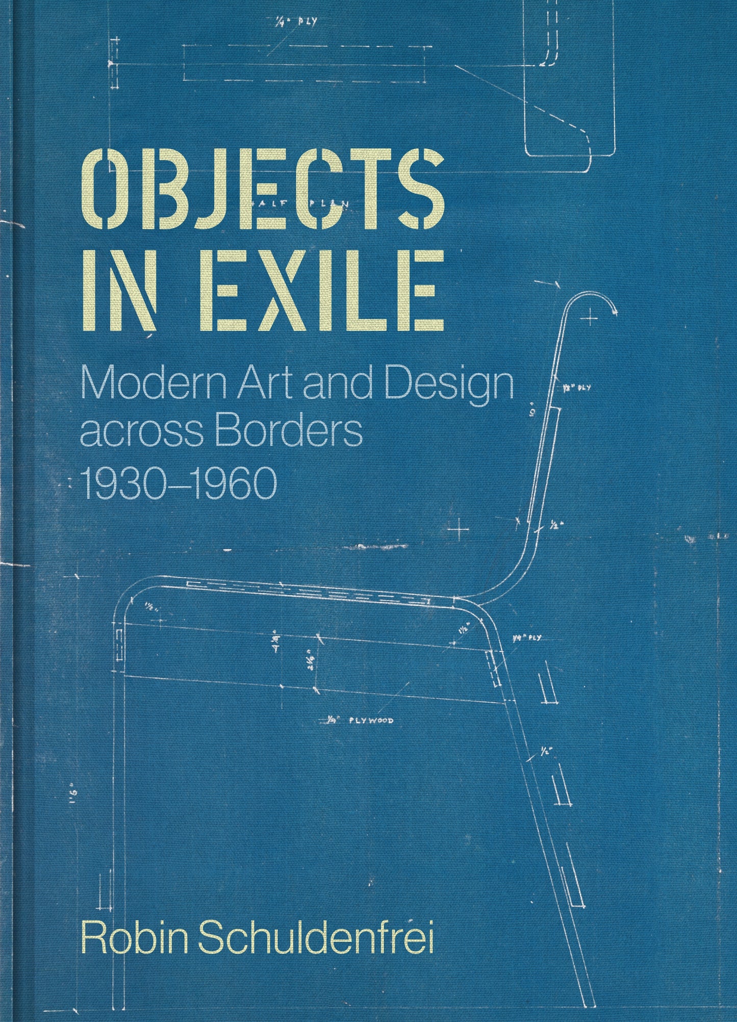 Objects in Exile: Modern Art and Design across Borders, 1930–1960 by Robin Schuldenfrei