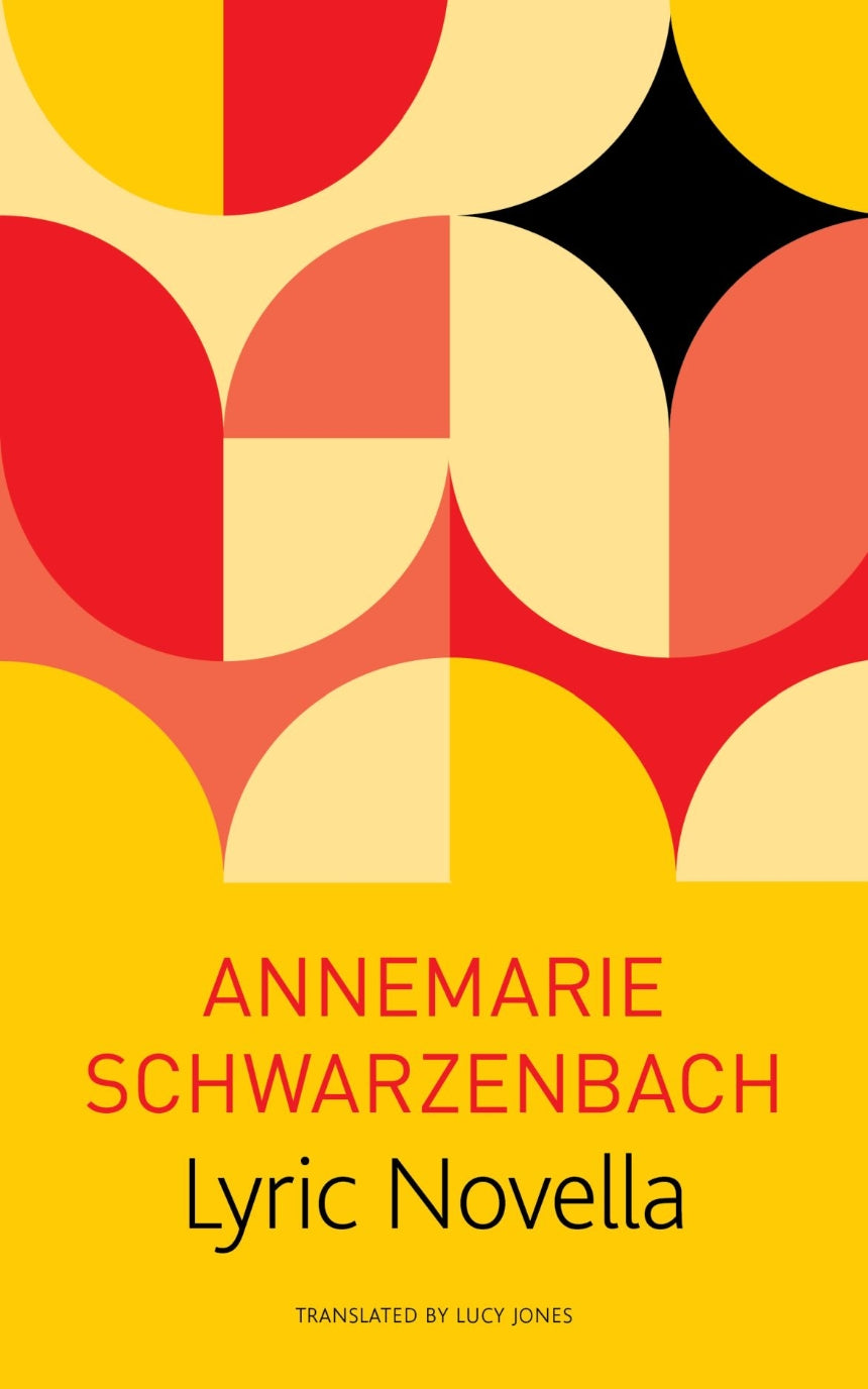 Lyric Novella By Annemarie Schwarzenbach and Translated from the German by Lucy Renner Jones with an Afterword by Roger Perre