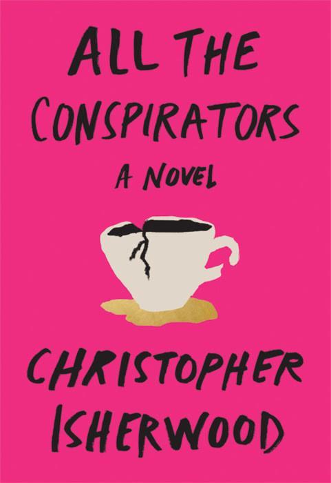 All the Conspirators: A Novel. By Christopher Isherwood