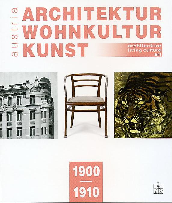 Architektur Wohnkultur Kunst Austria 1900-1910; Architecture Living Culture Art Austria 1900-1910 by Rainald Franz, Robert Keil, and Markus Kristan