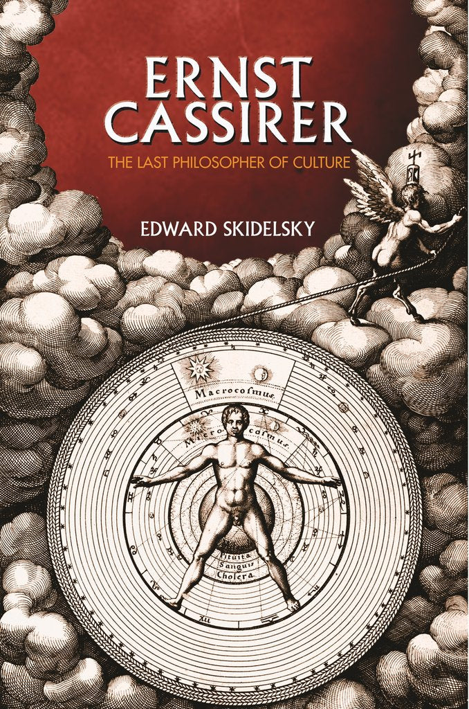 Ernst Cassirer The Last Philosopher of Culture by Edward Skidelsky