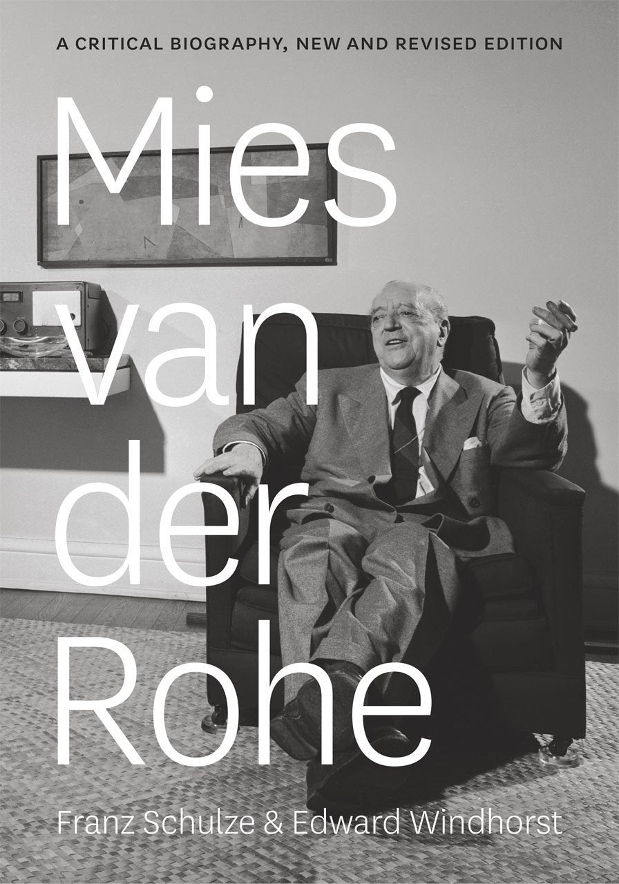 Mies van der Rohe: A Critical Biography. By Franz Schulze and Edward Windhorst.