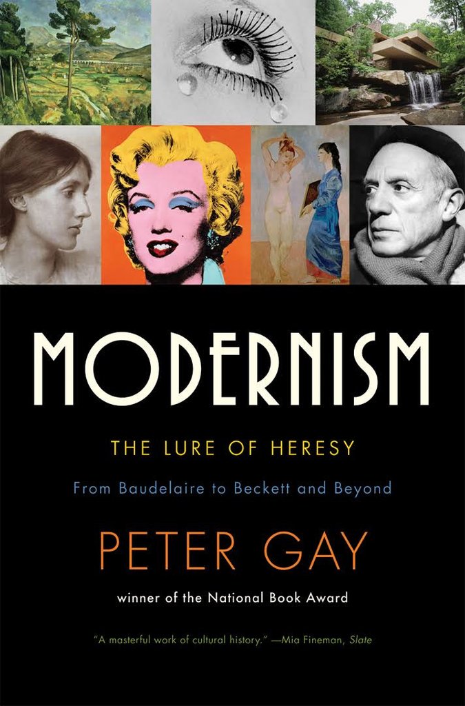 Modernism: The Lure of Heresy; From Baudelaire to Beckett and Beyond. By Peter Gay.