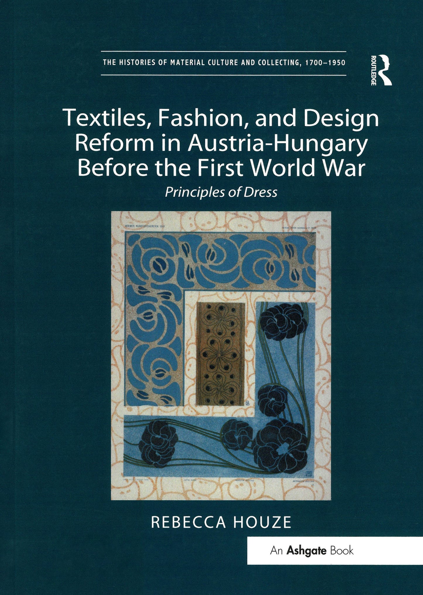 Textiles, Fashion, and Design Reform in Austria-Hungary Before the First World War by Rebecca Houze