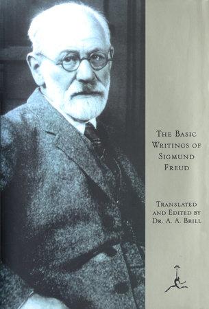 The Basic Writings of Sigmund Freud. Translated and Edited by Dr. A.A. Brill.