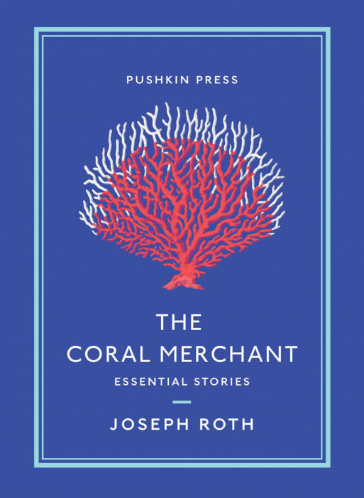The Coral Merchant: Essential Stories By Joseph Roth Translated by Ruth Martin