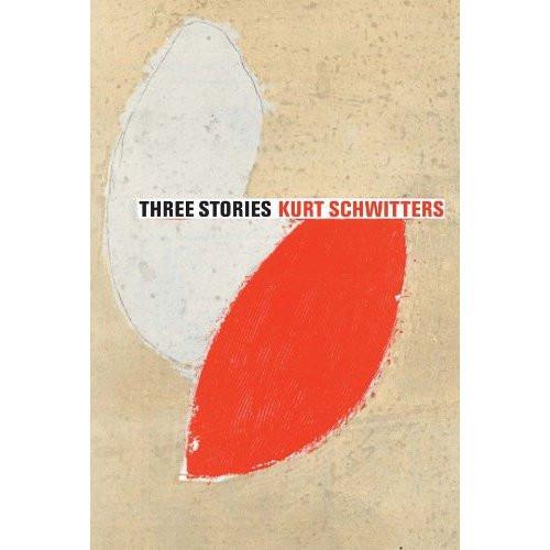 Three Stories: Kurt Schwitters.