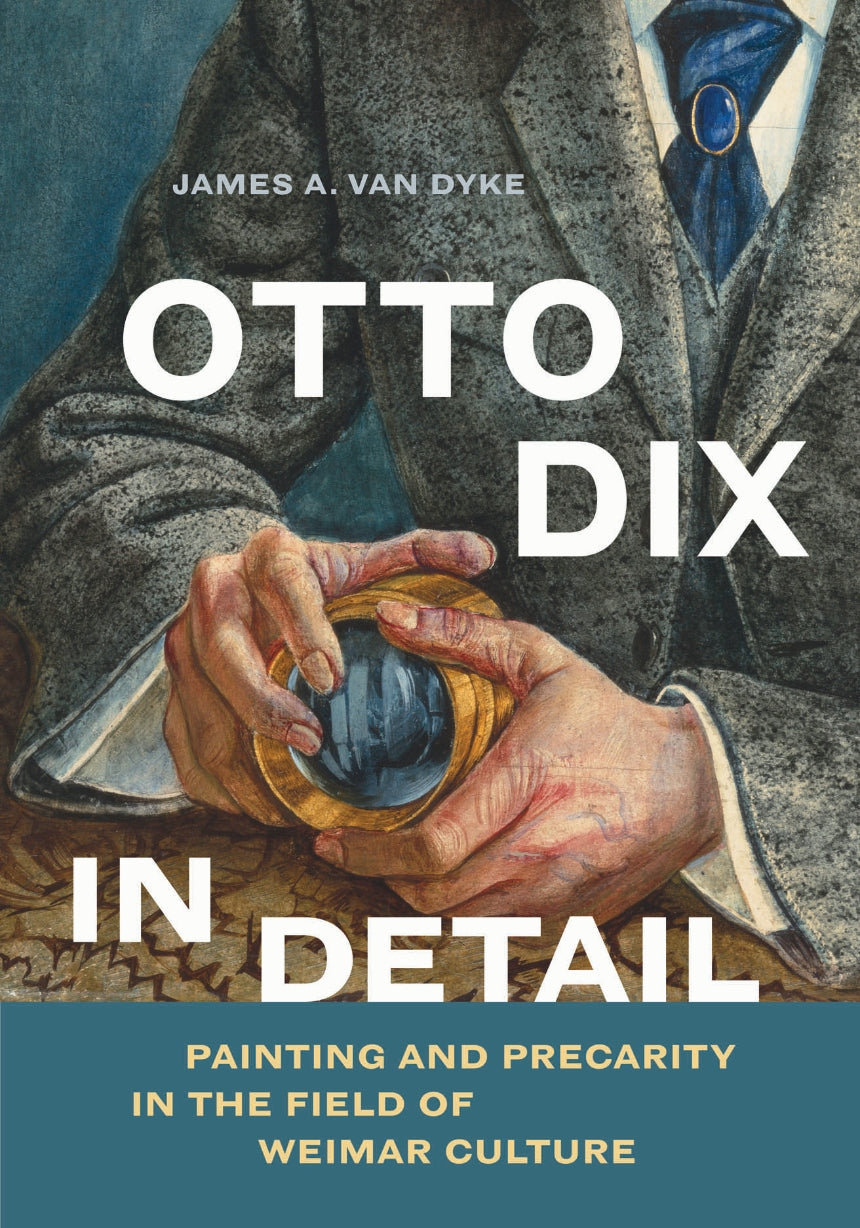 Otto Dix In Detail By James A. Van Dyke
