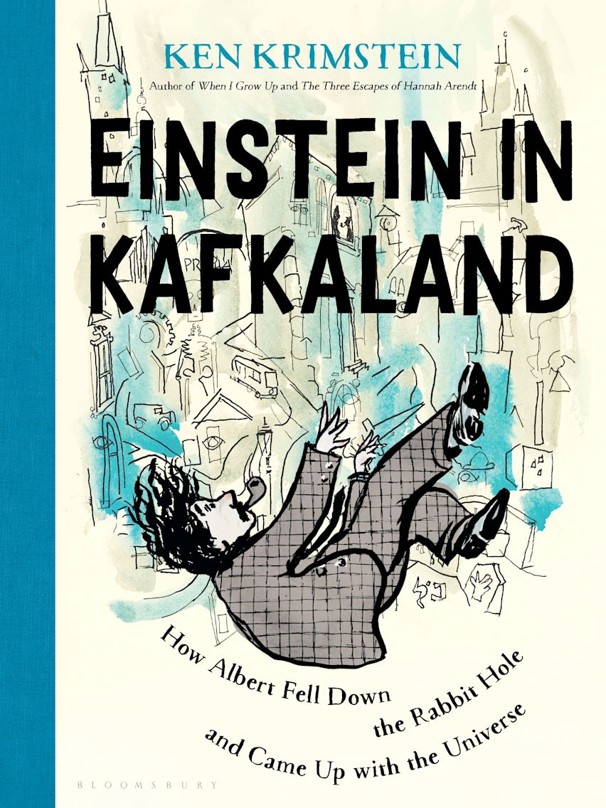 Einstein in Kafkaland :How Albert Fell Down the Rabbit Hole and Came Up with the Universe By Ken Krimstein