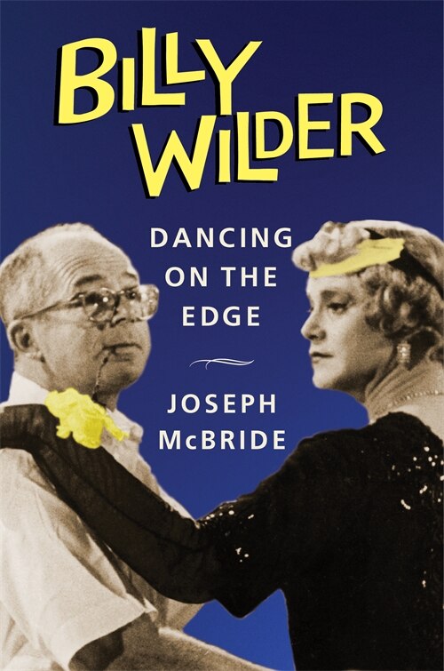 Billy Wilder: Dancing on the Edge by Jospeh McBride