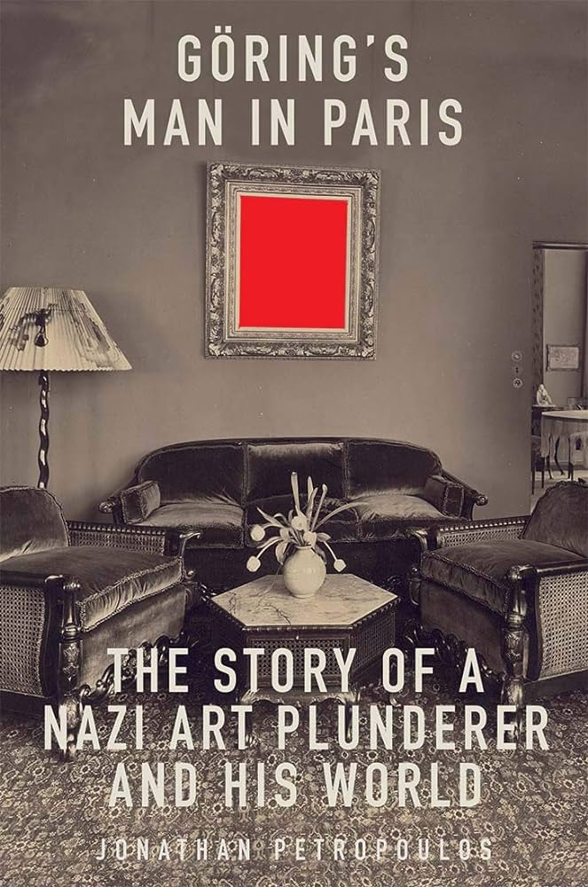 Goering's Man in Paris: The Story of a Nazi Art Plunderer and His World By Jonathan Petropoulos By Jonathan Petropoulos