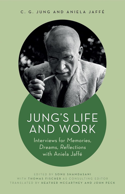 Jung's Life and Work: Interviews for Memories, Dreams, Reflections by C. G. Jung and Aniela Jaffe 
