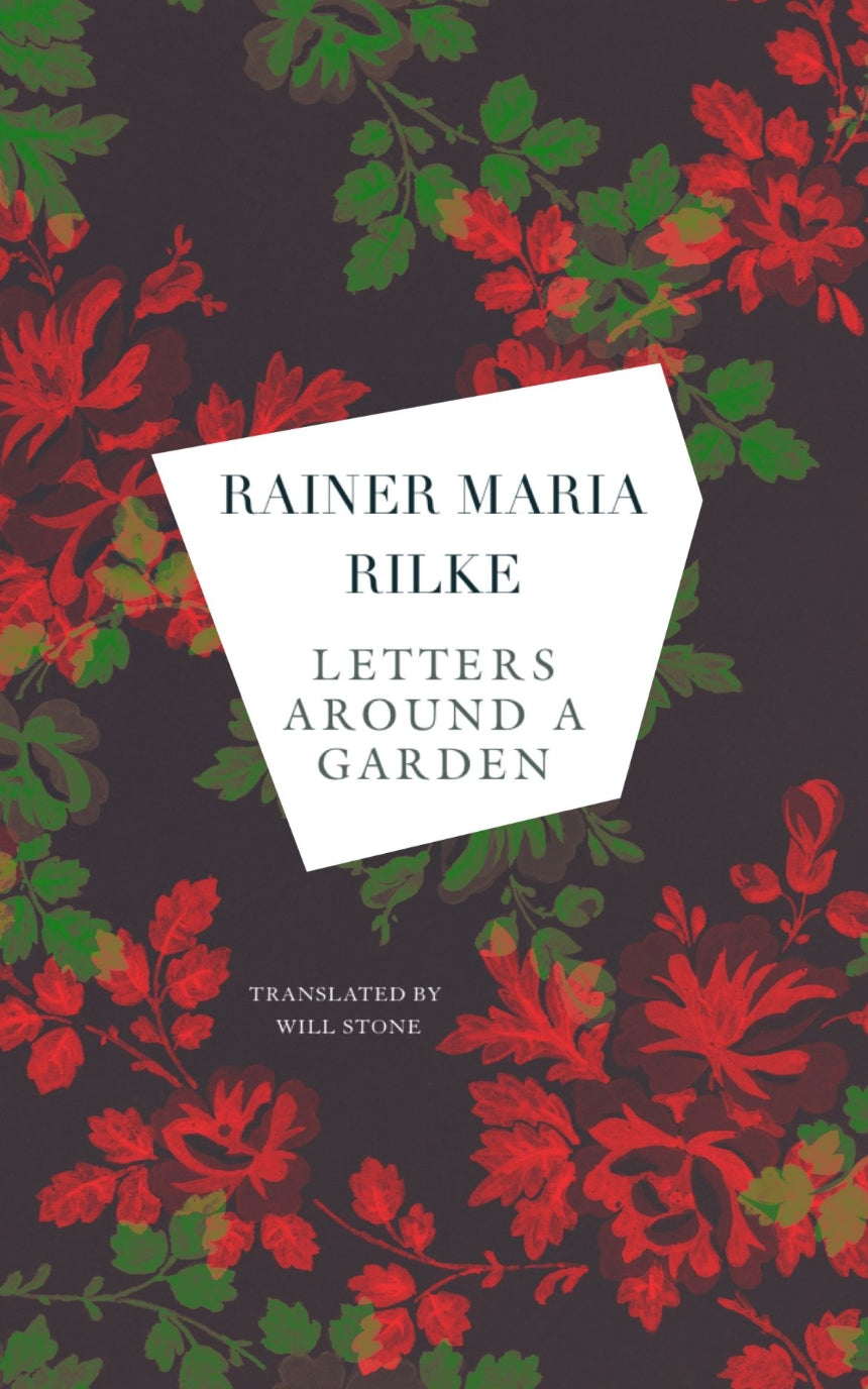 Letters around a Garden: Rainer Maria Rilke; Translated by Will Stone