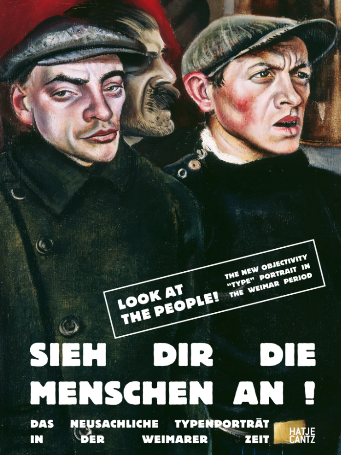 Look at the People!: The New Objectivity "Type" Portrait in the Weimar Period Edited by Ulrike Groos and Anja Richter 