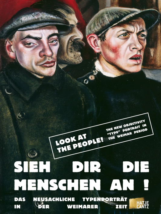 Look at the People!: The New Objectivity "Type" Portrait in the Weimar Period Edited by Ulrike Groos and Anja Richter 