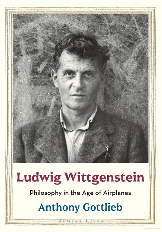Ludwig Wittgenstein: Philosophy in the Age of Airplanes By Anthony Gottlieb