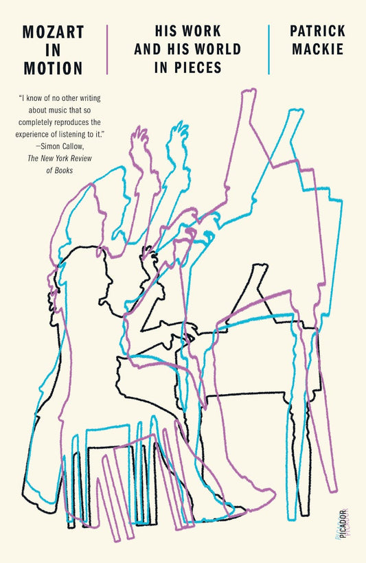 Mozart in Motion: His Work and His World in Pieces by Patrick Mackie