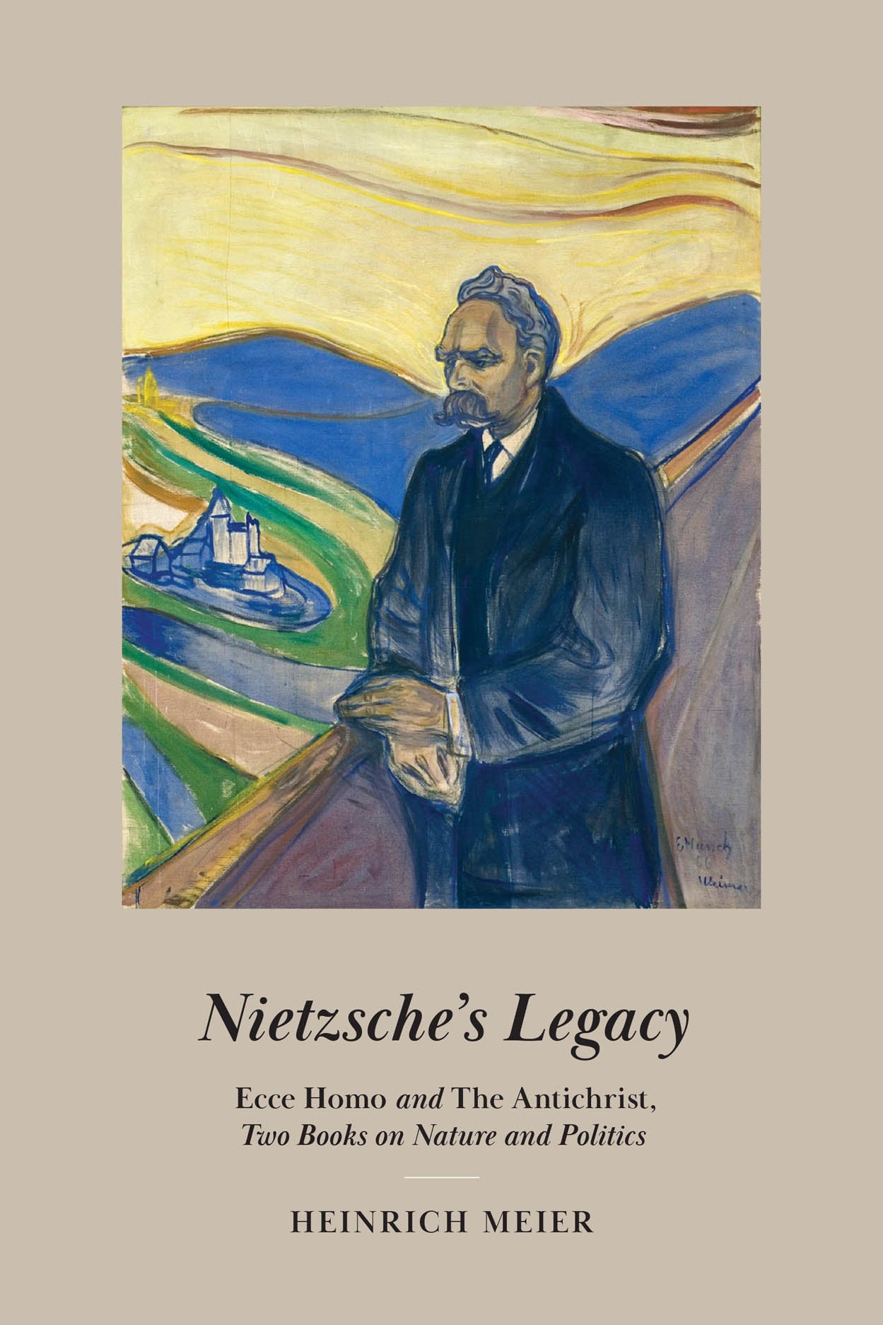 Nietzsche’s Legacy: Ecce Homo and The Antichrist, Two Books on Nature and Politics by Heinrich Meier and translated by Justin Gottschalk