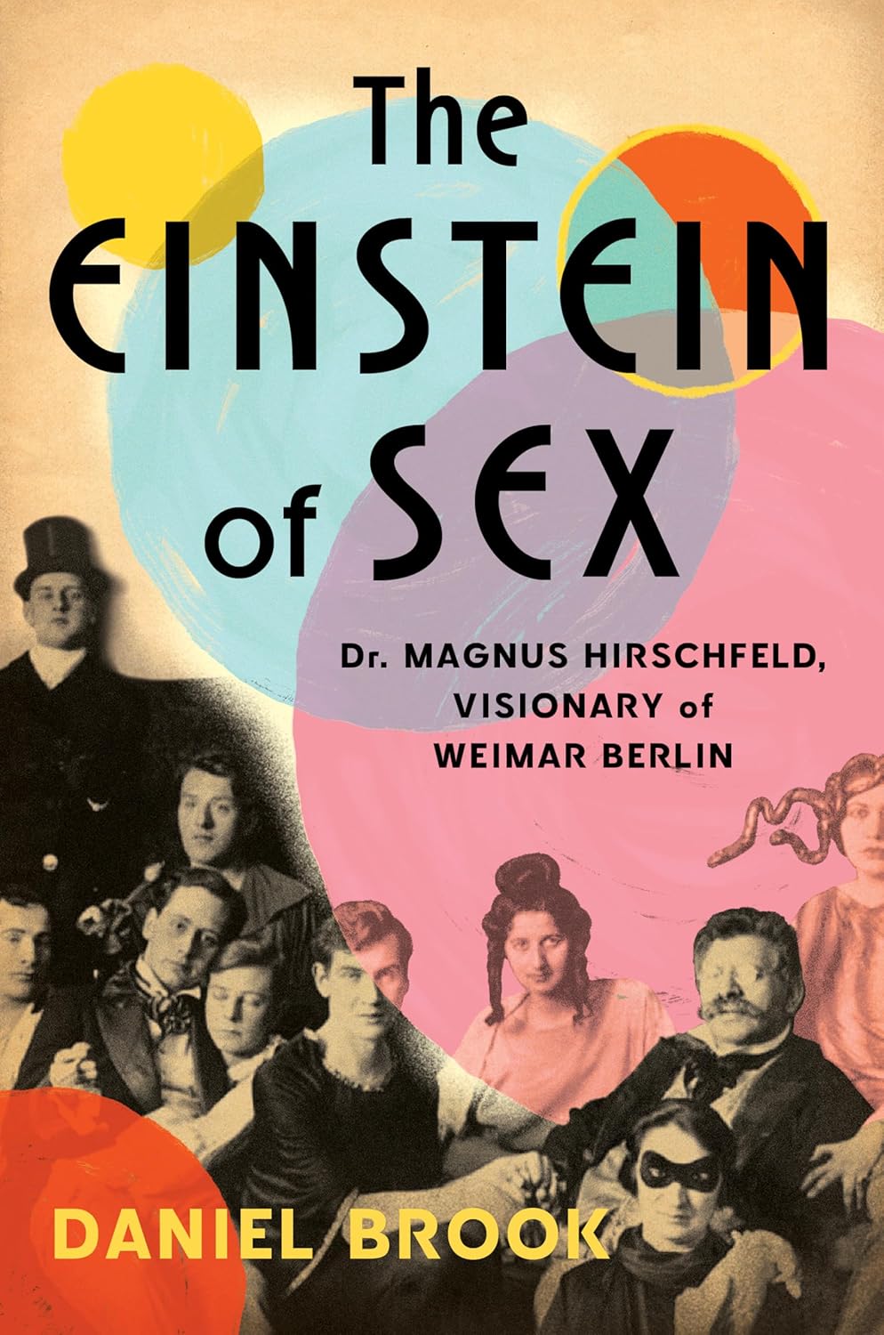 The Einstein of Sex: Dr. Magnus Hirschfeld, Visionary of Weimar Berlin By Daniel Brook 