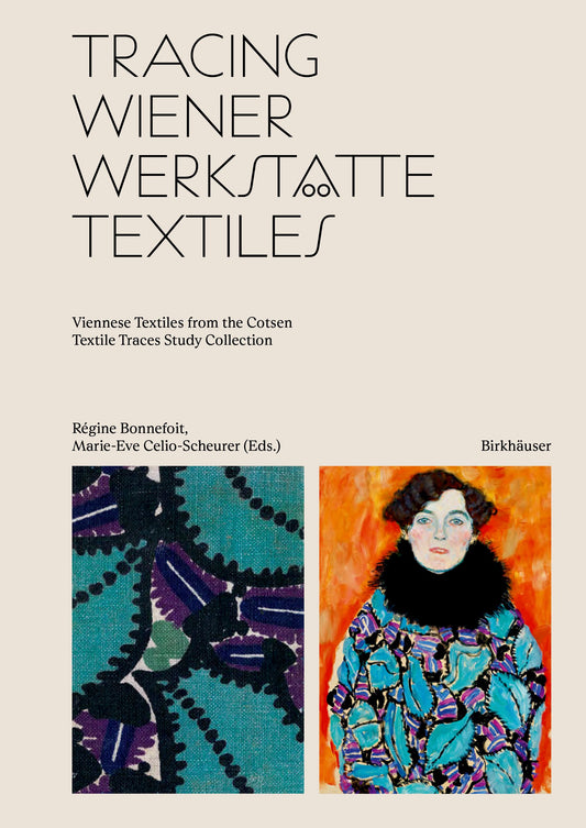 Tracing Wiener Werkstätte Textiles Edited by Régine Bonnefoit and Marie-Eve Celio-Scheurer