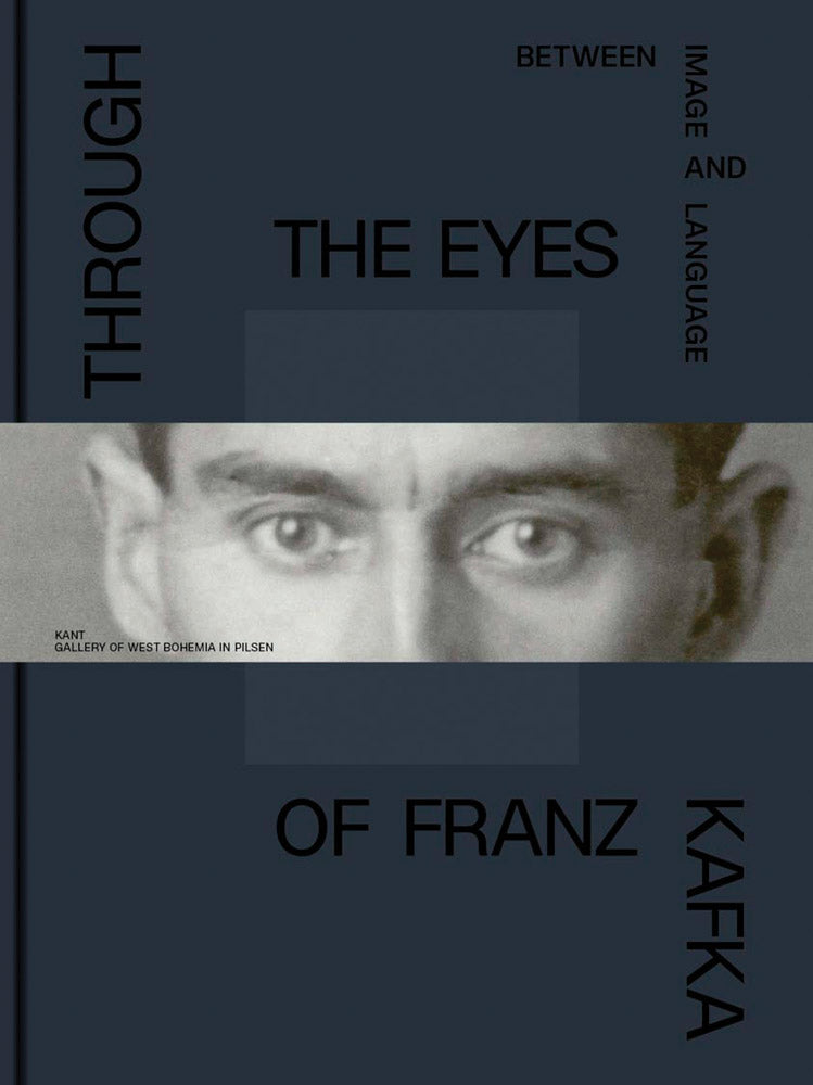 Through the Eyes of Franz Kafka: Between Image and Language by Nicholas Sawicki and Marie Rakušanová
