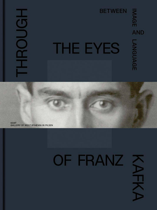 Through the Eyes of Franz Kafka: Between Image and Language by Nicholas Sawicki and Marie Rakušanová
