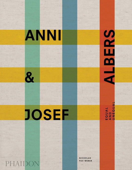 Anni and Josef Albers: Equal and Unequal By Nicholas Fox Weber  