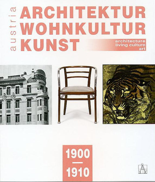 Architektur Wohnkultur Kunst Austria 1900-1910; Architecture Living Culture Art Austria 1900-1910 by Rainald Franz, Robert Keil, and Markus Kristan