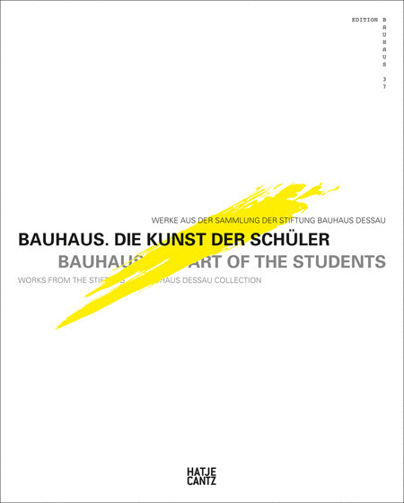 Bauhaus. Die Kunst der Schüler (Bauhaus. The Art of the Students), works from the Stifting Bauhaus Dessau Collection and text by Oliver Zybok