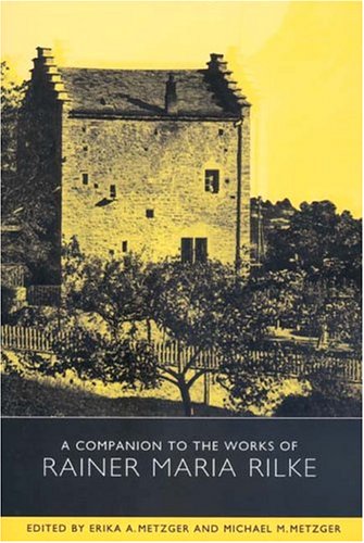 A Companion to the Works of Rainer Maria Rilke, edited by Erika A. Metzger