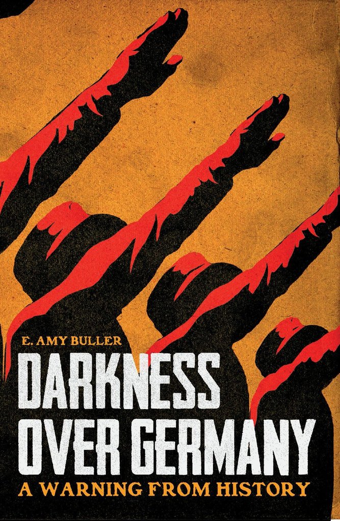 Darkness Over Germany: A Warning from History by E. Amy Bullerwith