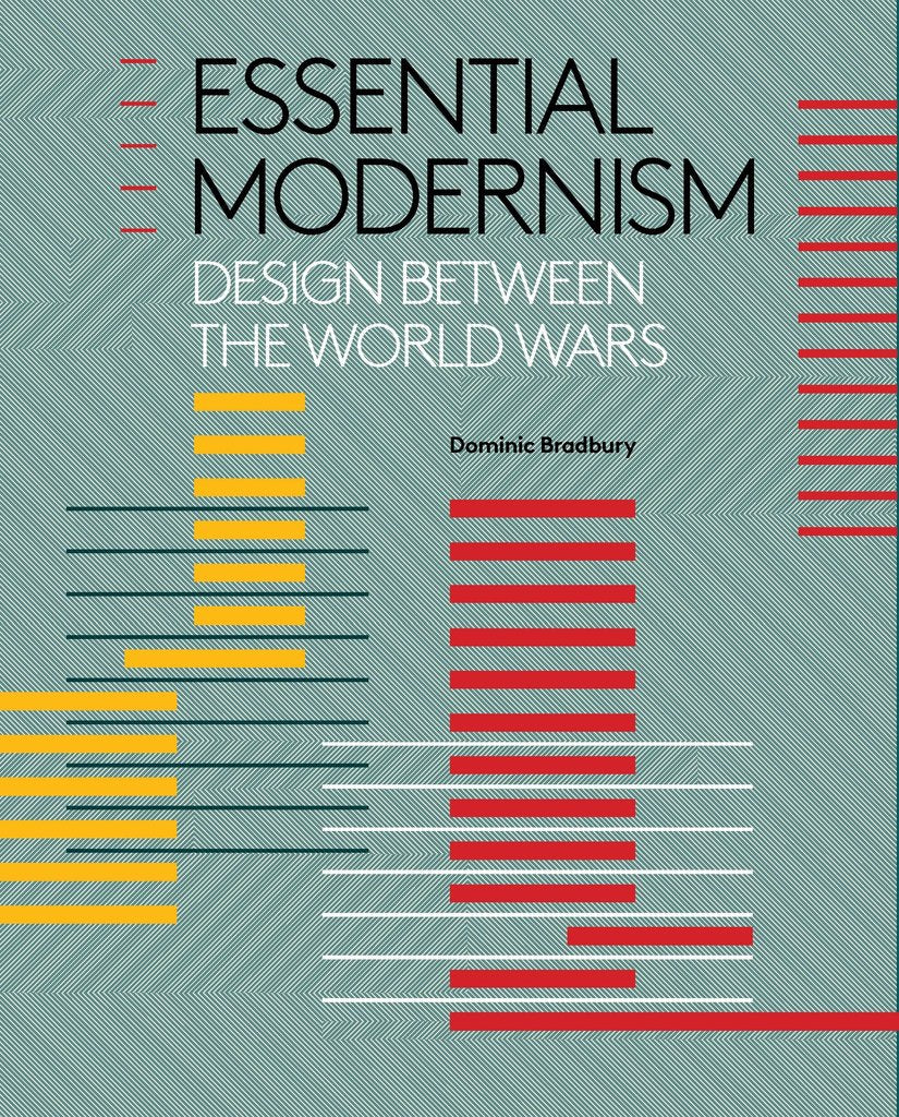 Essential Modernism: Design between the World Wars by Dominic Bradbury