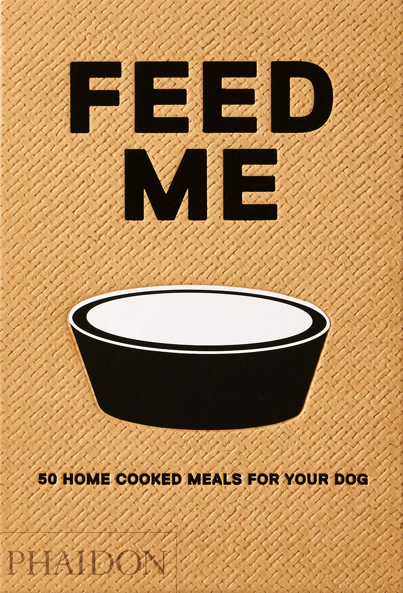 Feed Me: 50 Home Cooked Meals for your Dog by Liviana Prola