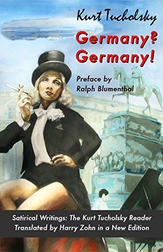Germany? Germany! Satirical Writings: The Kurt Tucholsky Reader, translated by Harry Zohn