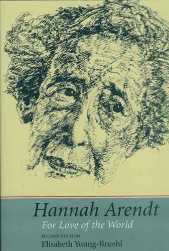 Hannah Arendt: For Love of the World, Second Edition. By Elisabeth Young-Bruehl.