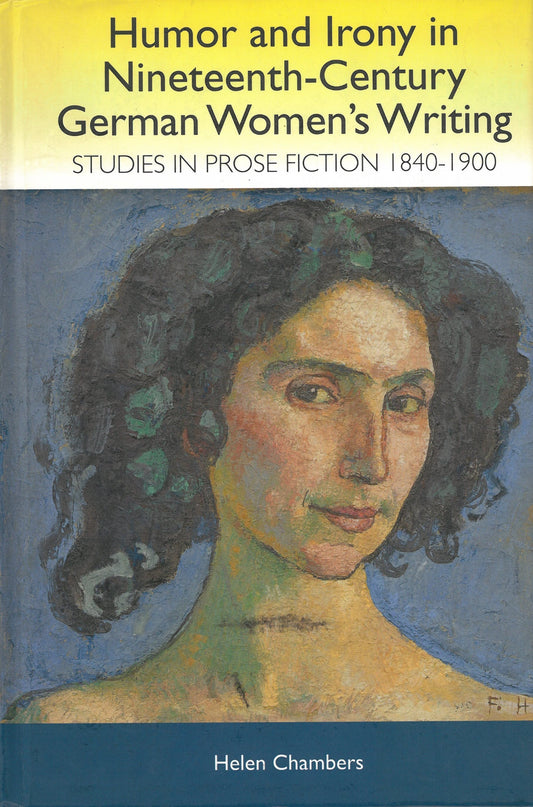 Humor and Irony in Nineteenth-Century German Women's Writing: Studies in Prose Fiction, 1840-1900
