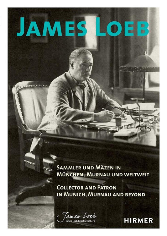 James Loeb Collector and Patron in Munich, Murnau and Beyond. By Hermann Mayer and Brigitte Salmen.