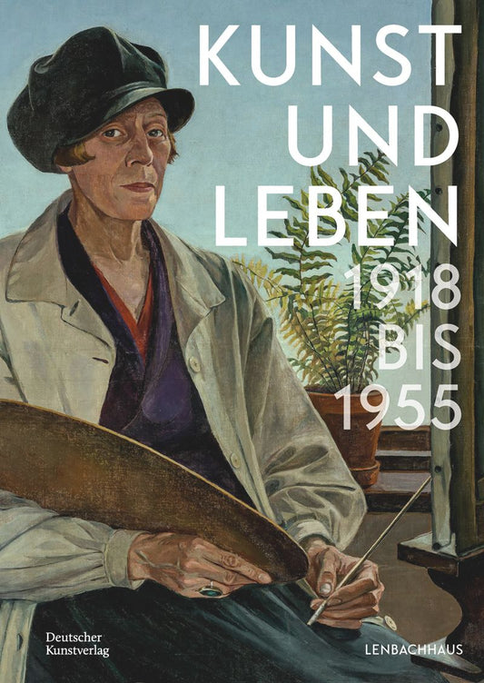 Kunst und Leben: 1918 bis 1955 Edited by Karin Althaus, Sarah Bock, Lisa Kern, and Melanie Wittchow