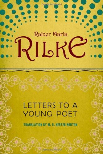 Letters to a Young Poet, by Rainer Maria Rilke.