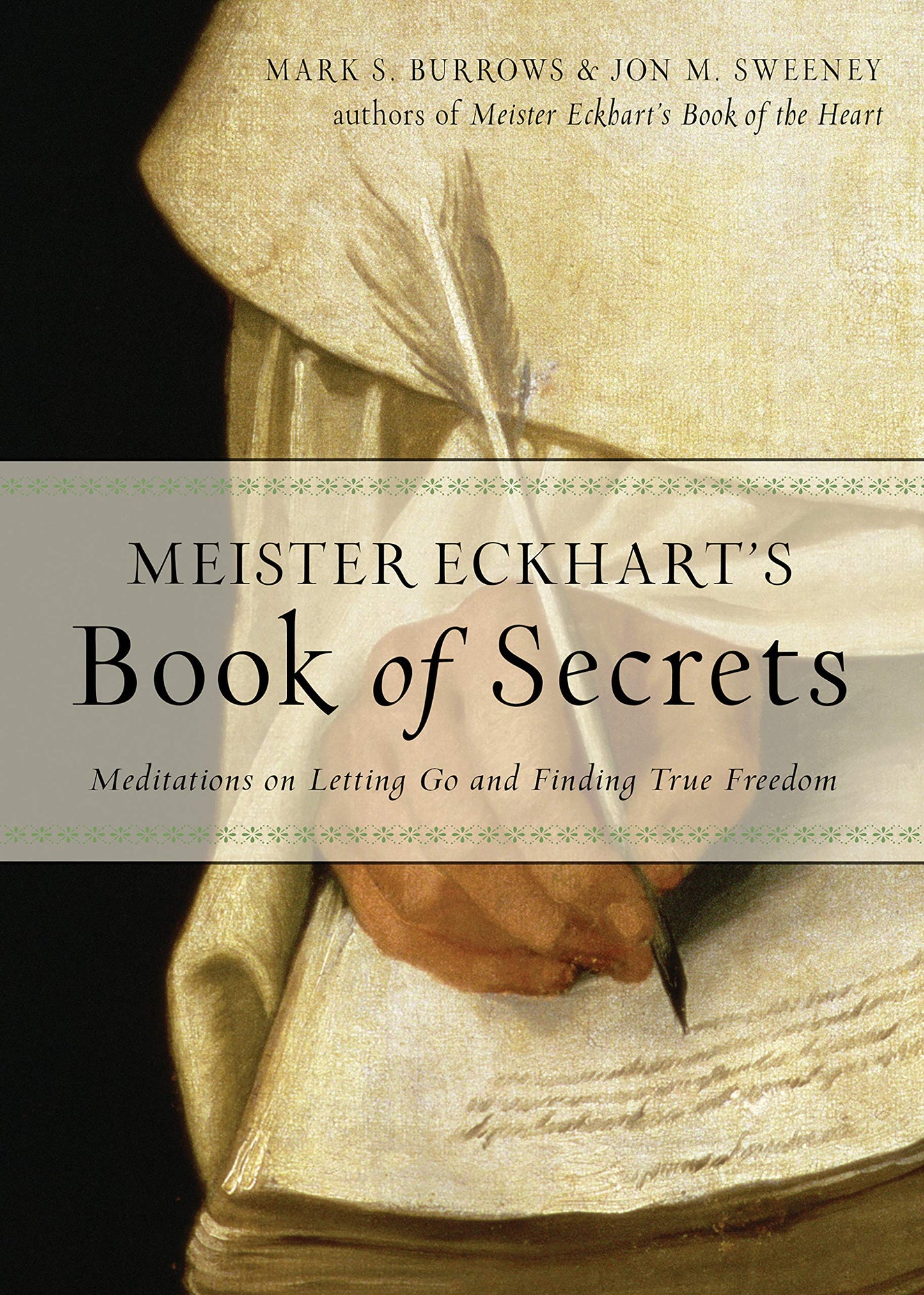 Meister Eckharts Book of Secrets: Meditations on Letting Go and Finding True Freedom, edited by Jon M. Sweeney and Mark S. Burrows  