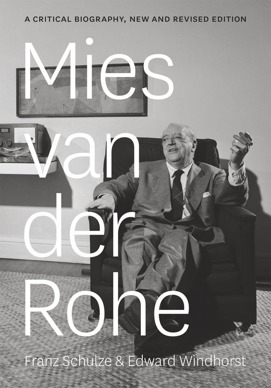 Mies van der Rohe: A Critical Biography. By Franz Schulze and Edward Windhorst.
