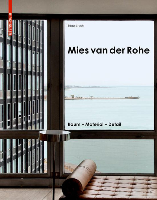 Mies Van Der Rohe: Space. Material. Detail By Edgar Stach