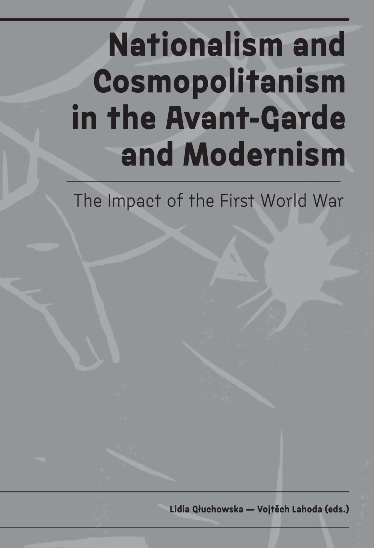 Nationalism and Cosmopolitanism in Avant-Garde and Modernism: The Impact of World War I Edited by Lidia Gluchowska and Vojtech Lahoda