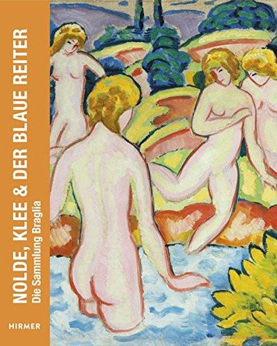 Nolde, Klee, and der Blaue Reiter: die Sammlung Braglia. Edited by Ute Eggeling & Michael Beck.