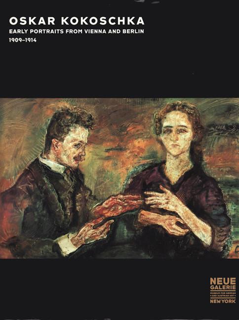 Oskar Kokoschka: Early Portraits from Vienna and Berlin 1909-1914. Edited by Tobias G. Natter.