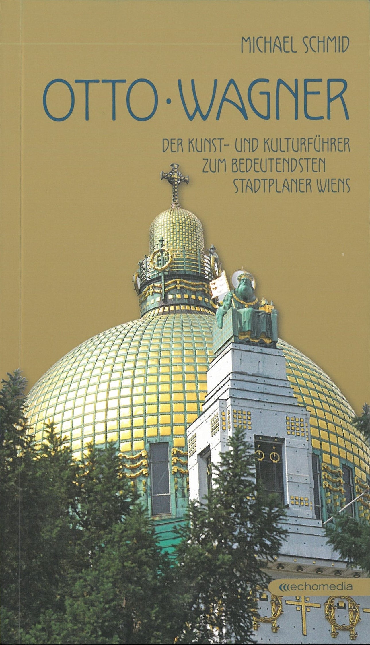 Otto Wagner: Der Kunst- und Kulturführer zum bedeutendsten Stadtplaner Wiens by Michael Schmid