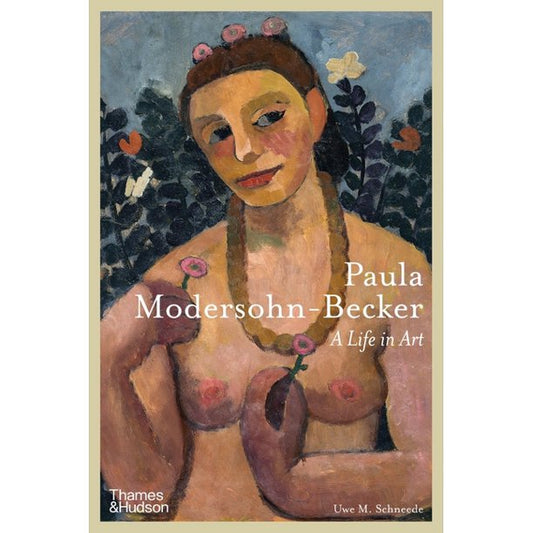 Paula Modersohn-Becker: A Life in Art