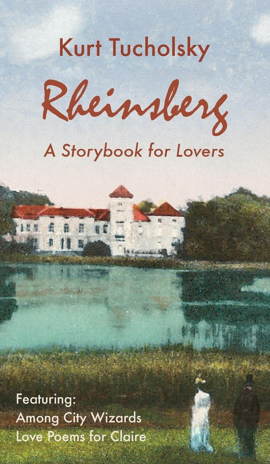 Rheinsberg: A Storybook for Lovers. Featuring: Among City Wizards Love Poems for Claire. By Kurt Tucholsky.